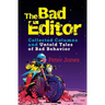 The Bad Editor: Collected Columns and Untold Tales of Bad Behavior