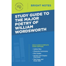 Study Guide to the Major Poetry of William Wordsworth