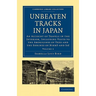 Unbeaten Tracks in Japan: Volume 2: An Account of Travels in the Interior, Including Visits to the Aborigines of Yezo and the Shrines of Nikk an
