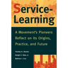 Service-Learning: A Movement's Pioneers Reflect on Its Origins, Practice, and Future