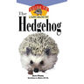 The Hedgehog: An Owner's Guide to a Happy Healthy Pet