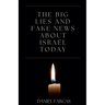 The Big Lies and Fake News About Israel Today