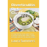 Diverticulitis Diet Cookbook: A Comprehensive book guide on how to manage diverticulitis with a sample meal plan and over 40 amazing recipes