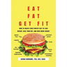 Eat Fat, Get Fit: How to Create YOUR Perfect Diet to Lose Weight, Heal Your Gut, and Have More Energy