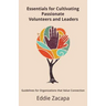 Essentials for Cultivating Passionate Volunteers and Leaders: Guidelines for Organizations that Value Connection
