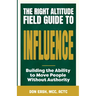 The Right Altitude Field Guide to Influence: Building the Ability to Move People Without Authority