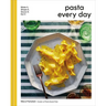 Pasta Every Day: Make It, Shape It, Sauce It, Eat It