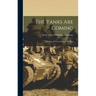 The Yanks Are Coming: the Story of General John J. Pershing