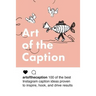 Art of the Caption: 100 of the Best Instagram Caption Ideas Designed to Inspire, Hook, and Drive Results