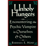 Unholy Hungers: Encountering the Psychic Vampire in Ourselves and Others
