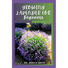 Growing Lavender for Beginners: Simple and Detailed Guide to Starting a Lavender Garden In small and Large Scale