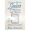 Clear-Eyed Seeker Of Wisdom And Truth: Finding Your Way Through The Ideological Minefields
