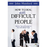 How to Deal with Difficult People: Effective Tips and Strategies to Deal with Difficult People