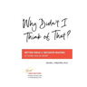 Why Didn't I Think of That?: Better Decision Making at Home and at Work