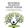 Restoring Students' Innate Power: Trauma-Responsive Strategies for Teaching Multilingual Newcomers