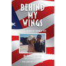 Behind My Wings: Untold Stories of Vietnam Vets
