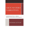 Ground Zero Narratives: Islam and Muslims in Post-9/11 American Narratives and Arab American Counter-Narratives