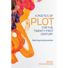 A Poetics of Plot for the Twenty-First Century: Theorizing Unruly Narratives