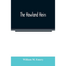 The Howland heirs; being the story of a family and a fortune and the inheritance of a trust established for Mrs. Hetty H. R. Green
