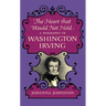 The Heart that Would Not Hold: A Biography of Washington Irving