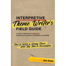 Interpretive Theme Writer's Field Guide: How to Write a Strong Theme from Big Idea to Presentation