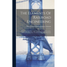 The Elements Of Railroad Engineering: Surveying. Land Surveying. Mapping. Railroad Location. Railroad Construction. Track Work. Railroad Structures