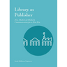 Library as Publisher: New Models of Scholarly Communication for a New Era