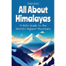 All About Himalayas: A Kid's Guide to the World's Highest Mountains