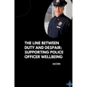 The Line Between Duty and Despair: Supporting Police Officer Wellbeing