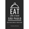 Eat Like a Local- São Paulo: São Paulo Brazil Food Guide