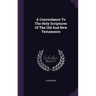 A Concordance To The Holy Scriptures Of The Old And New Testaments