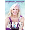 Thrive: Applying Biblical & Quantum Energy Principles to Live a Transformed Life