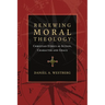 Renewing Moral Theology: Christian Ethics as Action, Character and Grace