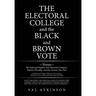 The Electoral College and the Black and Brown Vote: Versus the National Popular Vote Interstate Compact, Popular Plurality, and One Person, One Vote