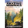 North America's Amazing Mammals: An Encyclopedia for the Whole Family