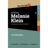 Who the Hell is Melanie Klein?: And what are her theories on psychology all about?