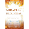 Miracles and the Supernatural Throughout Church History: Remarkable Manifestations of the Holy Spirit From the First Century Until Today