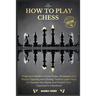 How to Play Chess: 2 BOOKS IN 1: Beginners Guide to Know Rules, Strategies and Basics Opening and Closing Tactics! Learn How to Visualize the Game and