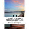 The Unknown Life of Jesus Christ [1890]