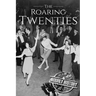 The Roaring Twenties: A History From Beginning to End
