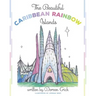 The Beautiful Caribbean Rainbow Islands