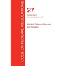 CFR 27, Part 400 to End, Alcohol, Tobacco Products and Firearms, April 01, 2017 (Volume 3 of 3)