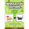 Would You Rather Game Book for Kids: Yuck! Edition - Totally Gross, Disgusting, Crazy and Hilarious Scenarios for Boys, Girls and the Whole Family