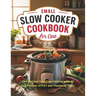 Small Slow Cooker Cookbook for One: 115+ Recipes Solo Slow Cooking with 60 Day Minimal Effort and Maximum Taste