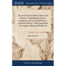 The art of Farriery Both in Theory and Practice; Containing the Causes, Symptoms, and Cure of all Diseases Incident to Horses. With Anatomical Descrip