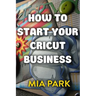 How To Start Your Cricut Business