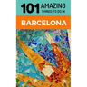 101 Amazing Things to Do in Barcelona: Barcelona Travel Guide