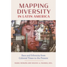 Mapping Diversity in Latin America: Race and Ethnicity from Colonial Times to the Present