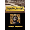 Herodian Messiah: Case For Jesus As Grandson of Herod