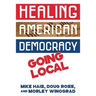 Healing American Democracy: Going Local